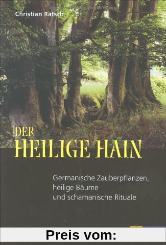 Der heilige Hain: Germanische Zauberpflanzen, heilige Bäume und schamanische Rituale